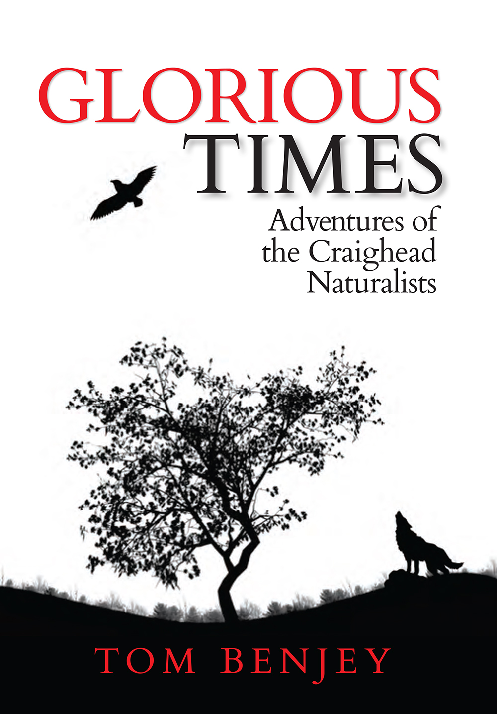 Glorious Times: Adventures of the Craighead Naturalists by Tom Benjey